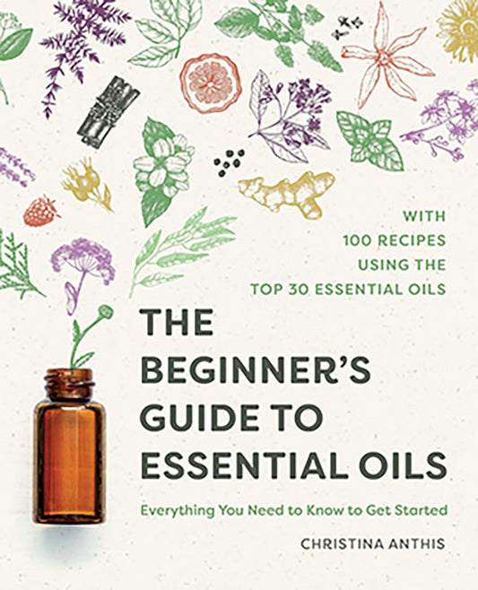 Beginner's Guide to Essential Oils by Christina Anthis
