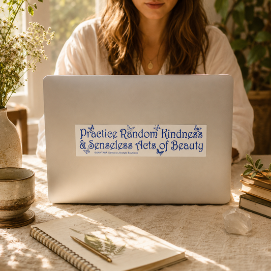Practice Random Kindness & Senseless Acts of Beauty | Santara Bumper Sticker
